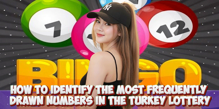 How to Identify The Most Frequently Drawn Numbers in The Turkey Lottery How to Identify The Most Frequently Drawn Numbers in The Turkey Lottery