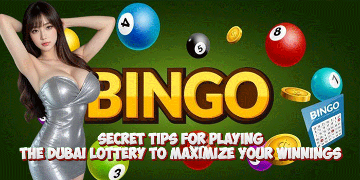 Secret Tips for Playing The Dubai Lottery To Maximize Your Winnings Secret Tips for Playing The Dubai Lottery To Maximize Your Winnings